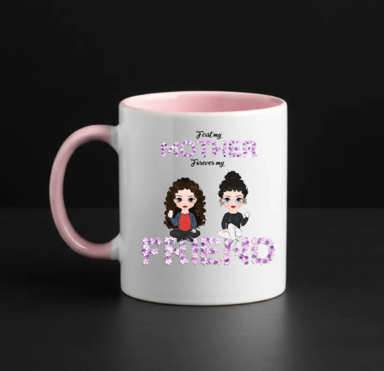 First My Mother forever my friend - 330 ml ceramic Pink mug - custom