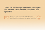 incude this line in the top "Zodra uw bestelling is bevestigd, ontvangt u van ons een e-mail waarin u uw foto's kunt uploaden." the banner should be in light orange 